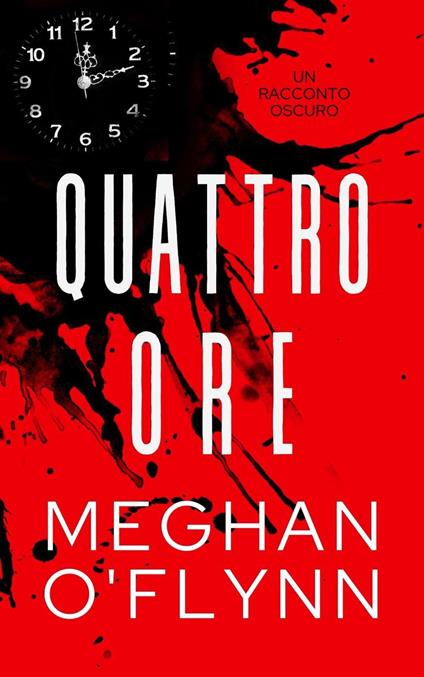 Quattro Ore: Un Racconto Oscuro - Meghan O'Flynn - ebook