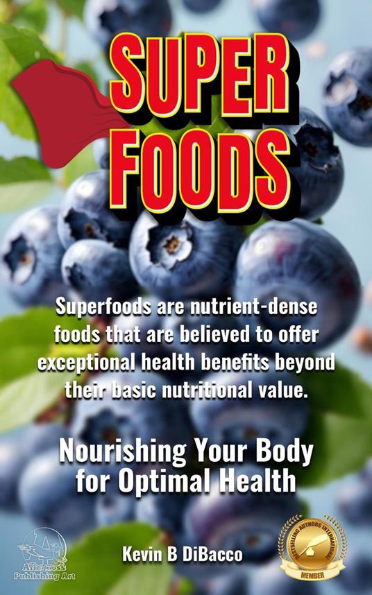 Superfoods Guide: Nourishing Your Body for Optimal Health