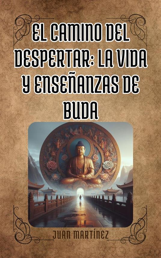 "El Camino delDespertar: La Vida y Enseñanzas de Buda"