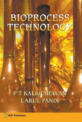 Bioprocess Technology - P T Kalaichelvan,I Arul Pandi - cover