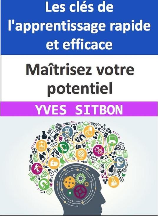 Maîtrisez votre potentiel : Les clés de l'apprentissage rapide et efficace