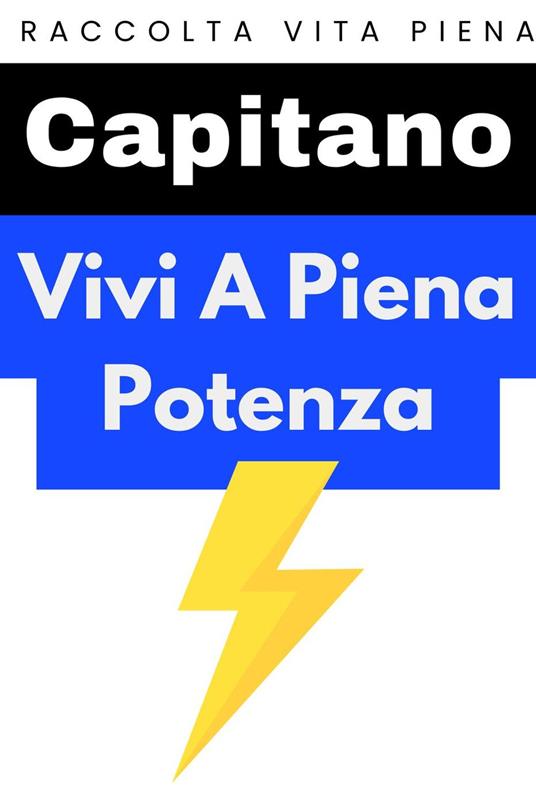 Vivi A Piena Potenza - Capitano Edizioni - ebook
