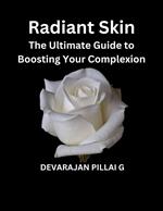 Radiant Skin: The Ultimate Guide to Boosting Your Complexion