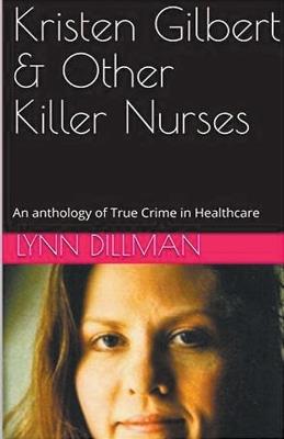 Kristen Gilbert & Other Killer Nurses - Lynn Dilman - cover