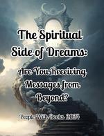 The Spiritual Side of Dreams: Are You Receiving Messages from Beyond?