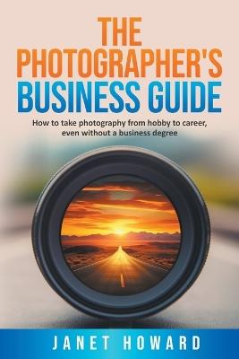 The Photographer's Business Guide - Janet Howard - cover