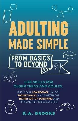 Adulting Made Simple - From Basics To Beyond - K a Brooks - cover