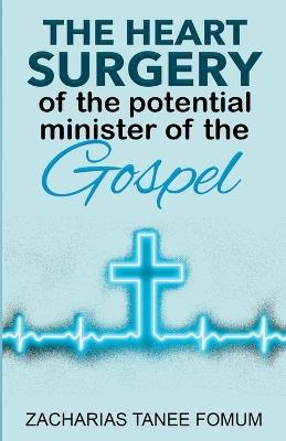 The Heart Surgery of The Potential Minister of The Gospel - Zacharias Tanee Fomum - cover