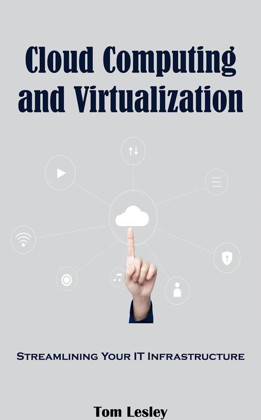 Cloud Computing and Virtualization: Streamlining Your IT Infrastructure