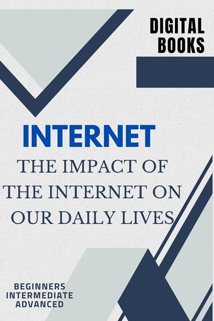 The Impact of the Internet on Our Daily Lives