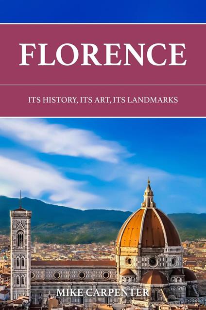 Florence: Its History, Its Art, Its Landmarks