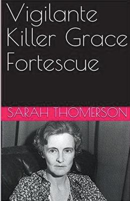 Vigilante Killer Grace Fortescue - Sarah Thompson - cover