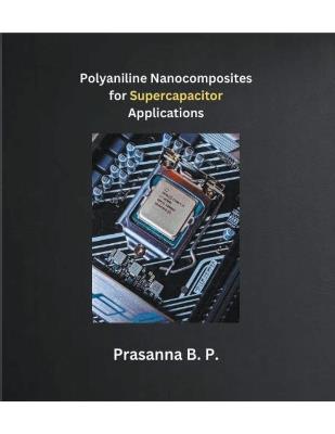 Polyaniline Nanocomposites for Supercapacitor Applications - Prasanna B P - cover