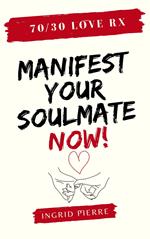 70/30 Love Rx - Manifest Your Soulmate Now!