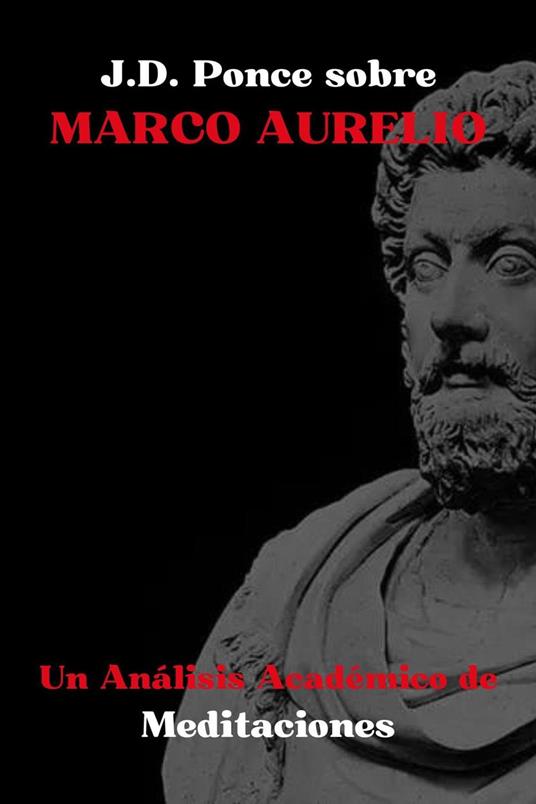 J.D. Ponce sobre Marco Aurelio: Un Análisis Académico de Meditaciones