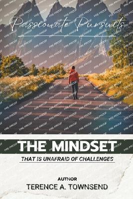 Passionate Pursuits: The Mindset That Is Unafraid Of Challenges - Terence A Townsend - cover