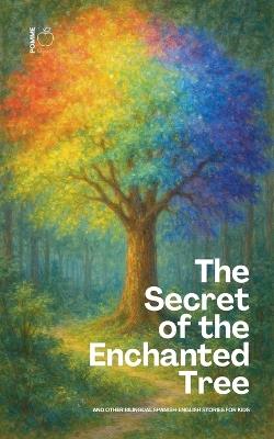 The Secret of the Enchanted Tree And Other Bilingual Spanish-English Stories for Kids - Pomme Bilingual - cover