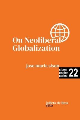 On Neoliberal Globalization - Jose Maria Sison,Julie de Lima - cover