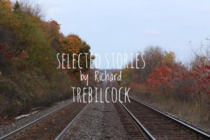 Selected Stories by Richard Trebilcock