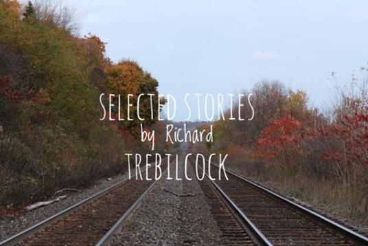 Selected Stories by Richard Trebilcock