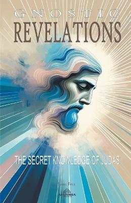 Gnostic Revelations - The Secret Knowledge of Judas - Luan Ferr - cover
