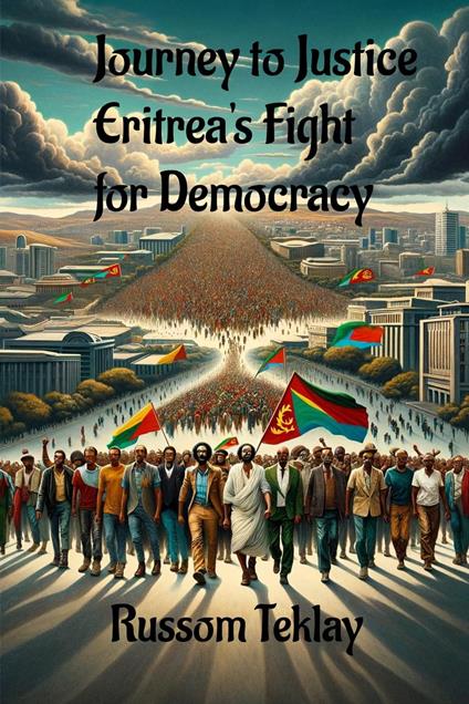 Journey to Justice Eritrea's Fight for Democracy