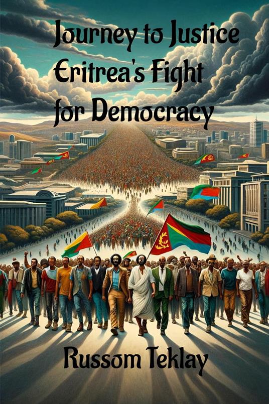 Journey to Justice Eritrea's Fight for Democracy