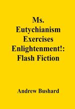 Ms. Eutychianism Exercises Enlightenment!: Flash Fiction