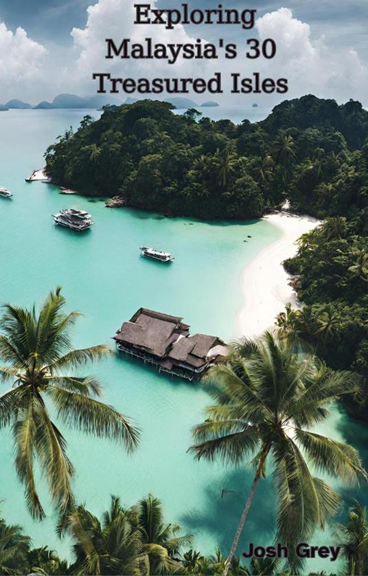 Exploring Malaysia's 30 Treasured Isles