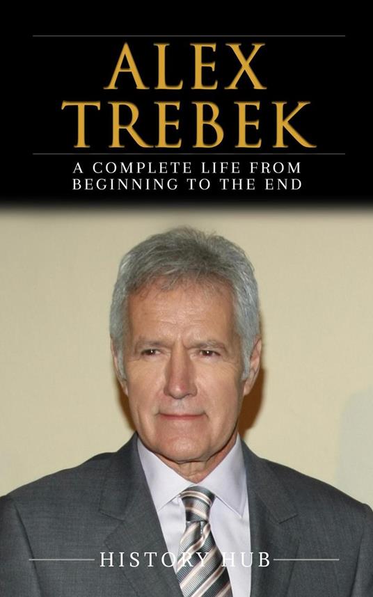 Alex Trebek: A Complete Life from Beginning to the End