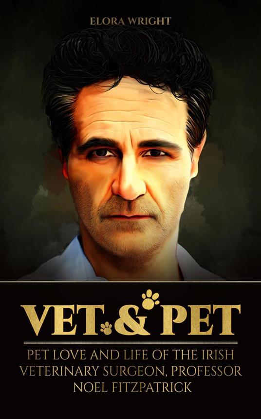 Vet & Pet: Pet Love and Life of The Irish Veterinary Surgeon, Professor Noel Fitzpatrick