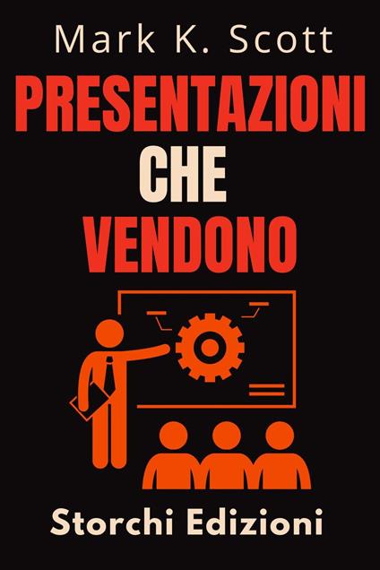 Presentazioni Che Vendono - Storchi Edizioni,Mark K. Scott - ebook