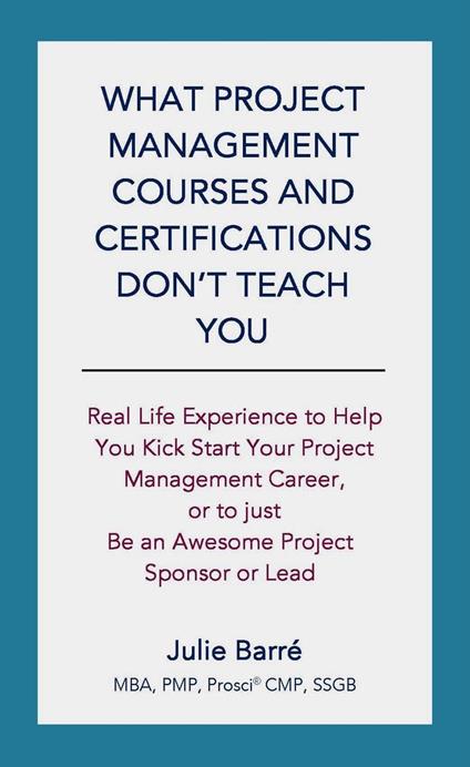 What Project Management Courses & Certifications Don't Teach You