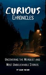 Curious Chronicles: Uncovering the Weirdest and Most Unbelievable Stories