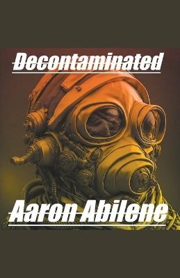 Decontaminated - Aaron Abilene - cover