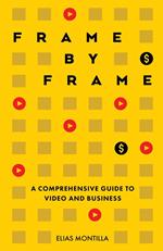 Frame by Frame: A Comprehensive Guide to Video and Business