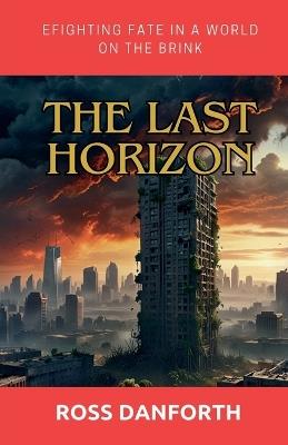 The Last Horizon: Fighting Fate in a World on the Brink - Ross Danforth - cover