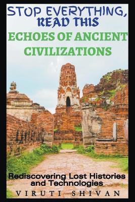 Echoes of Ancient Civilizations - Rediscovering Lost Histories and Technologies - Viruti Shivan - cover