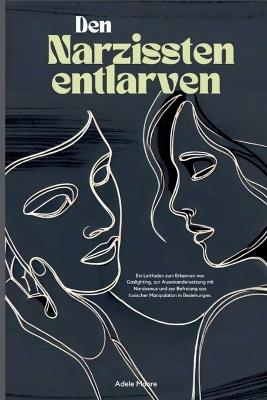 Den Narzissten entlarven: Ein Leitfaden zum Erkennen von Gaslighting, zur Auseinandersetzung mit Narzissmus und zur Befreiung aus toxischer Manipulation in Beziehungen. - Adele Moore - cover
