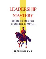 Leadership Mastery: Unlocking Your Full Leadership Potential
