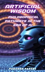 Artificial Wisdom: Philosophical Pathways in the Era of AI