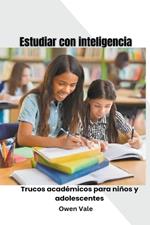Estudiar con inteligencia: Trucos académicos para niños y adolescentes