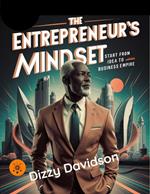 The Entrepreneur’s Mindset: Start From Idea to Business Empire