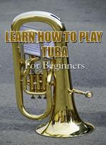 Learn How To Play Tuba For Beginners