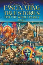 Even More Fascinating True Stories for the Whole Family (Book 3)
