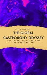 The Global Gastronomy Odyssey: A Culinary Journey through 170 Iconic Recipes