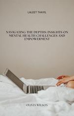 Navigating the Depths: Insights on Mental Health Challenges and Empowerment