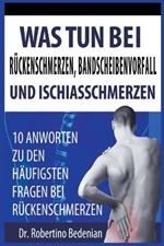 Was Tun Bei Rückenschmerzen, Bandscheibenvorfall Und Ischiasschmerzen: 10 Antworten Zu Den Häufigsten Fragen Bei Rückenschmerzen