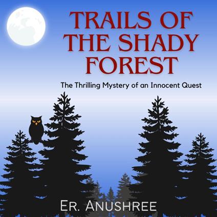 Trails of the Shady Forest | Thrilling Mystery of an Innocent Quest