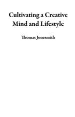 Cultivating a Creative Mind and Lifestyle
